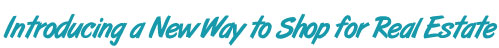 Introducing a new way to shop for Real Estate